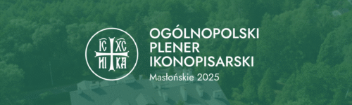 Ogólnopolski Plener Ikonopisarski w&nbsp;Masłońskich 2025